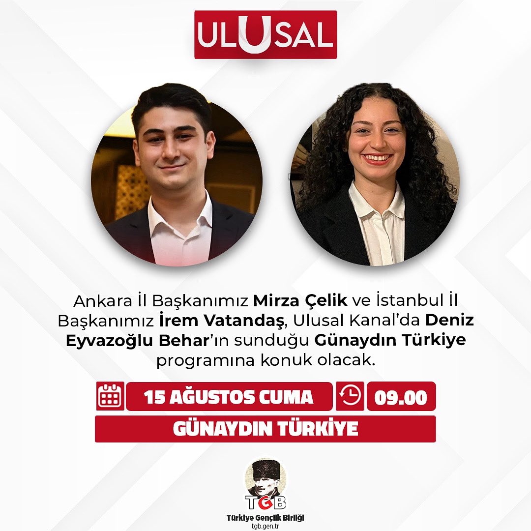 📌 Ankara İl Başkanımız Mirza Çelik ve İstanbul İl Başkanımız İrem Vatandaş, Ulusal Kanal'da Deniz Eyvazoğlu Behar’ın sunduğu Günaydın Türkiye programına konuk olacak. 

📆 15 Ağustos (Yarın)
⏰ 09.00
🔗 <a href="/ulusalkanal/">Ulusal Kanal</a>