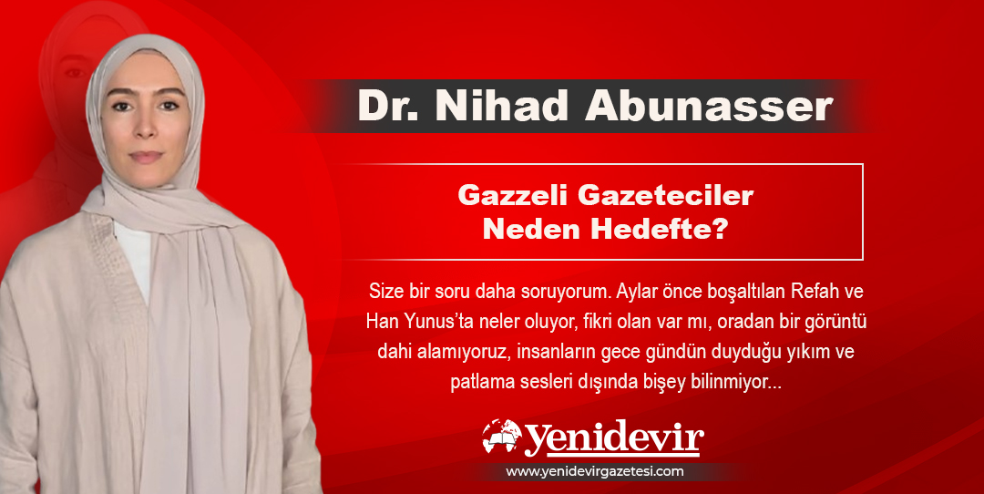 Dr. Nihad Abunasser'in köşe yazısı...

Gazzeli Gazeteciler Neden Hedefte

Size bir soru daha soruyorum. Aylar önce boşaltılan Refah ve Han Yunus’ta neler oluyor, fikri olan var mı, oradan bir görüntü dahi alamıyoruz...

yenidevirgazetesi.com/kose-yazisi/27…