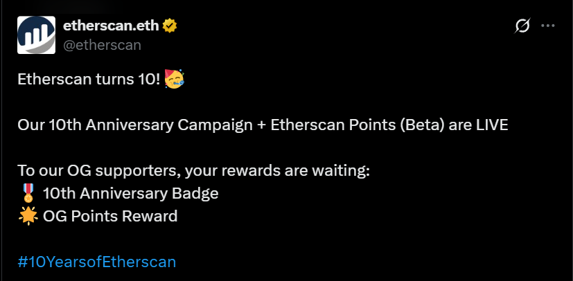 SAGEAIRDROPS's tweet photo. 📣 @etherscan 10th Anniversary Campaign + Etherscan Points (Beta) are LIVE 🚀

✅ Similar to the @CoinMarketCap  and @coingecko  points systems.

To our OG supporters, your rewards are waiting:
🎖  10th Anniversary Badge
🌟 OG Points Reward

❗️ Only accounts made before Aug 11, 2025, can join the Aug 12–31 Etherscan Points campaign and earn rewards. means Old users

🖥 Project : Etherscan is a blockchain explorer and analytics platform specifically designed for the Ethereum network. 

🫂 Team : Etherscan, led by CEO @mtbitcoin and VP Wee Chuan, is based in Kuala Lumpur, Malaysia, and operates independently of the Ethereum Foundation.

——

⬇️ How to join ⬇️

🔗 Link - https://t.co/gLGZYVytyx

🔸  Register your email on Etherscan
🔸  Connect your old wallet
🔸  Claim your points
🔸  Log in daily to earn more

---

🆕 Not for new users only for old users.
(But you can still create an account for future access.)