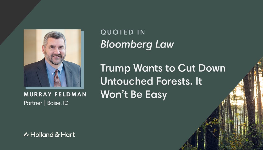 HollandHart's tweet image. #Environmental partner Murray Feldman spoke w/ @BLaw on how the Trump administration's efforts to open up previously untouched #NationalForests to #logging by repealing the #RoadlessRule may face a series of roadblocks - even if the rule is repealed. news.bloomberglaw.com/environment-an…