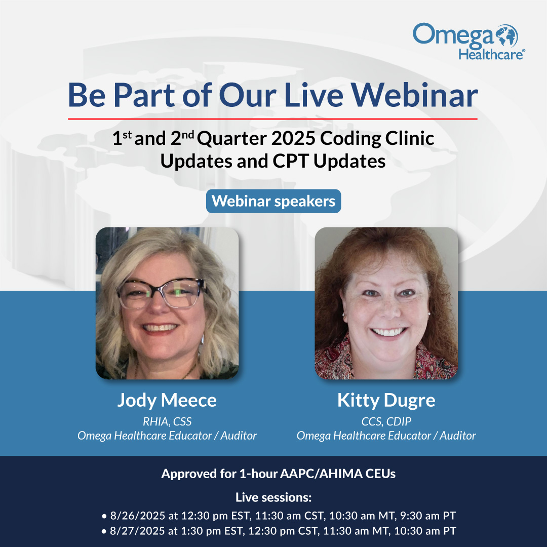 Stay Current with 2025 Coding Updates!
Join Omega Healthcare educators Jody Meece and Kitty Dugre for a must-attend live webinar that unpacks the 1st and 2nd Quarter 2025 AHA/AMA Coding Clinic Updates, HCPCS, and CPT Assistant changes.

From clinical insights to coding best