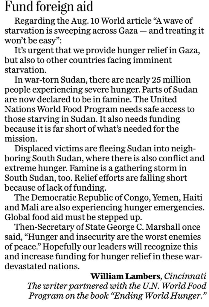 William Lambers (@williamlambers) on Twitter photo My letter <a href="/washingtonpost/">The Washington Post</a> encouraging our elected officials to support global food aid! My letter is on page 16 (August 14) and online at washingtonpost.com/opinions/2025/…
<a href="/bread4theworld/">Bread for the World</a> <a href="/GregLandsman/">Greg Landsman</a> <a href="/SenJonHusted/">Senator Jon Husted</a> <a href="/berniemoreno/">Bernie Moreno</a> <a href="/WFPUSA/">World Food Program USA</a> <a href="/CARE/">CARE (care.org)</a> <a href="/CatholicRelief/">CatholicRelief</a> <a href="/WFP_Media/">WFP Media</a> <a href="/PostOpinions/">Washington Post Opinions</a> My letter <a href="/washingtonpost/">The Washington Post</a> encouraging our elected officials to support global food aid! My letter is on page 16 (August 14) and online at washingtonpost.com/opinions/2025/…
<a href="/bread4theworld/">Bread for the World</a> <a href="/GregLandsman/">Greg Landsman</a> <a href="/SenJonHusted/">Senator Jon Husted</a> <a href="/berniemoreno/">Bernie Moreno</a> <a href="/WFPUSA/">World Food Program USA</a> <a href="/CARE/">CARE (care.org)</a> <a href="/CatholicRelief/">CatholicRelief</a> <a href="/WFP_Media/">WFP Media</a> <a href="/PostOpinions/">Washington Post Opinions</a>