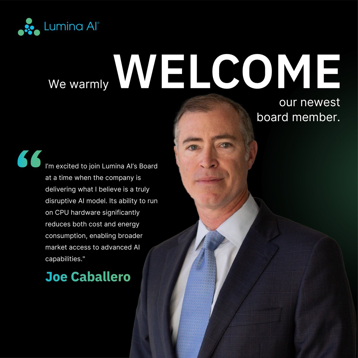 We are excited to introduce Joe Caballero as our newest board member.

Joe brings decades of executive leadership experience across banking, private equity, strategic advisory, and governance to Lumina AI's board.

Welcome aboard!

#NewBoardMember #LuminaAI