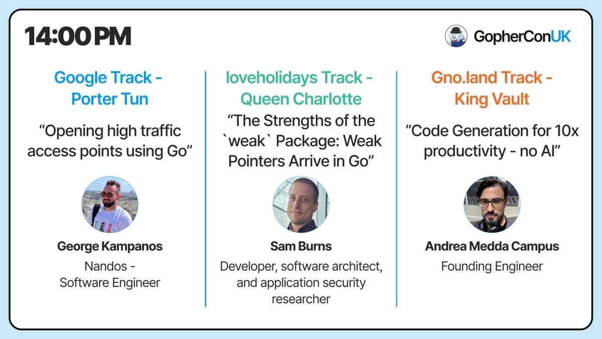 GopherCon UK (@gopherconuk) on Twitter photo 🔥 Join George Kampanos, Sam Burns or Andrea Medda Campus Campus for three engaging sessions after lunch 🍽️
Choose between talks on bulding high-traffic access points with Go, exploring the new power of weak pointers in the 'weak' package and using code generation to supercharge 🔥 Join George Kampanos, Sam Burns or Andrea Medda Campus Campus for three engaging sessions after lunch 🍽️
Choose between talks on bulding high-traffic access points with Go, exploring the new power of weak pointers in the 'weak' package and using code generation to supercharge