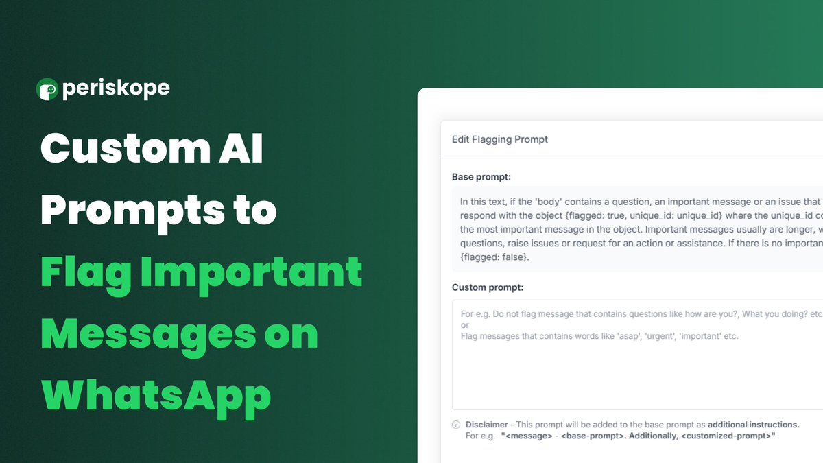 🚀 Periskope Feature Launch Week 10 – Day 4!

Closing out Launch Week 10 with a big improvement to AI Flagging on WhatsApp!

With so many messages in WhatsApp groups and chats, it’s easy to miss something important—like a customer request, an urgent support issue, or a key deal