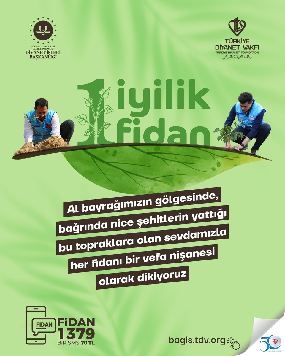 Al bayrağımızın gölgesinde, bağrında nice şehitlerin yattığı bu topraklara olan sevdamızla her fidanı bir vefa nişanesi olarak dikiyoruz

#1İyilik1Fidan

FİDAN yazıp 1379’a SMS göndererek 70 TL destekte bulunabilir ya da bagis.tdv.org adresinden online bağış