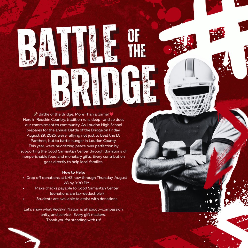 Battle of the Bridge: More Than a Game! LHS is teaming up with the Good Samaritan Center to fight hunger in Loudon County. Drop off nonperishable food or donations at LHS by Aug 28, 3:30 PM. All gifts go directly to families in need. Let’s show what Redskin Nation is all about.