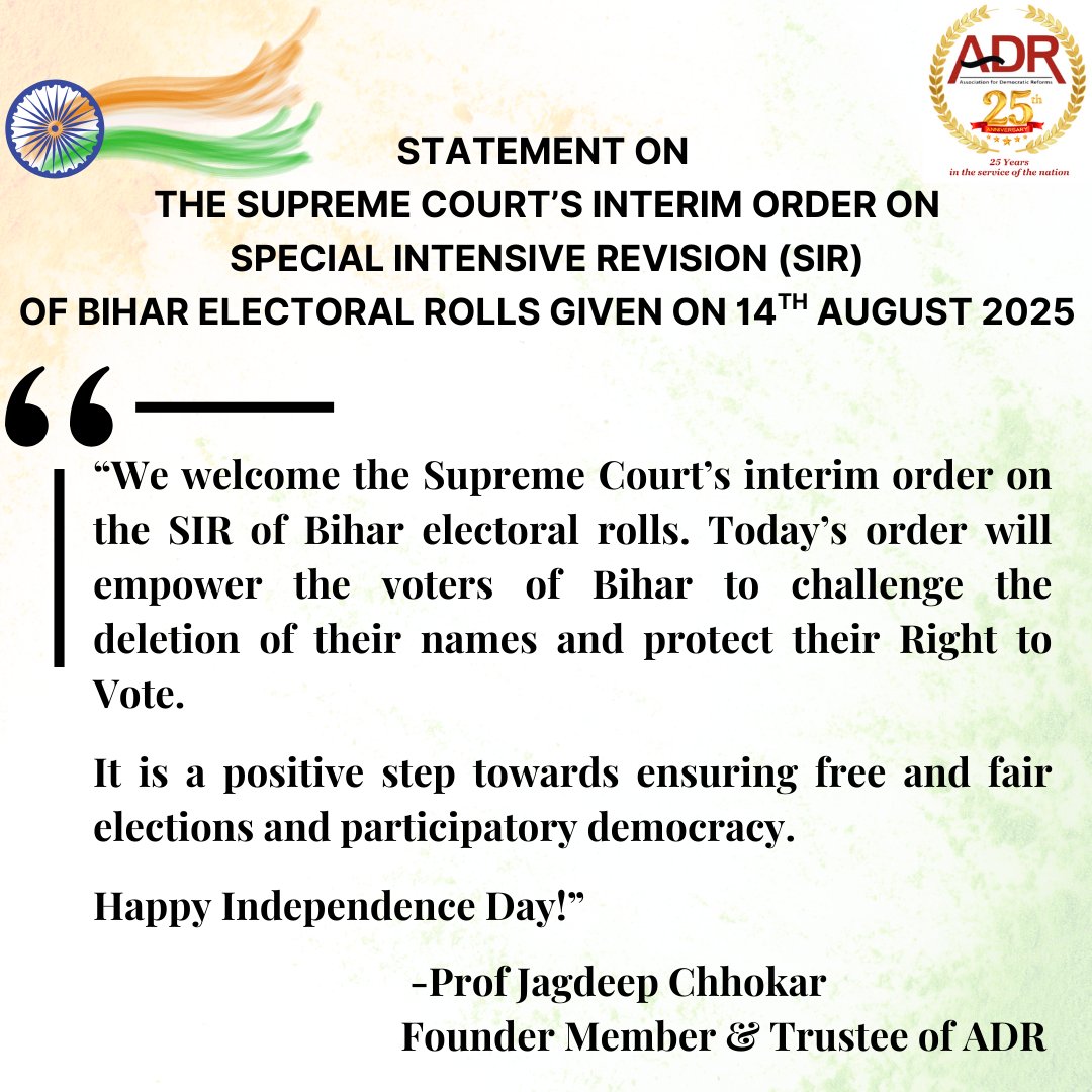 Gist of the Supreme Court's interim order given on 14th Aug'25 on Special Intensive Revision (SIR) of Bihar Electoral Rolls

On 05th Aug'25, ADR filed an affidavit seeking the publication of the names of the deleted voters and the reasons for their deletions in the public domain.