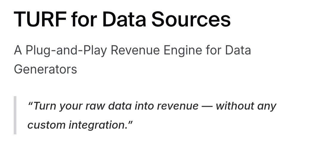 Day 6 of tweeting <a href="/turf_network/">TURF</a> Docs!

TURF FOR DATA SOURCES

&gt; A Plug-and-Play Revenue Engine for Data Generators

"Turn your raw data into revenue — without any custom integration."

If you’re generating data from apps, devices, platforms, or sensors, TURF gives you access to a