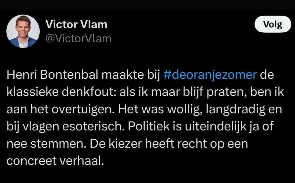 Victor Vlam en Jack van Gelder zeggen wat populisten graag horen. Politici moeten ja of nee zeggen. Het is zwart of wit, nooit grijs. En daar zit nou net de volksverlakkerij. Het leven is grijs; is telkens 'n afweging van belangen. Makkelijke politiek is 't domein van populisten.