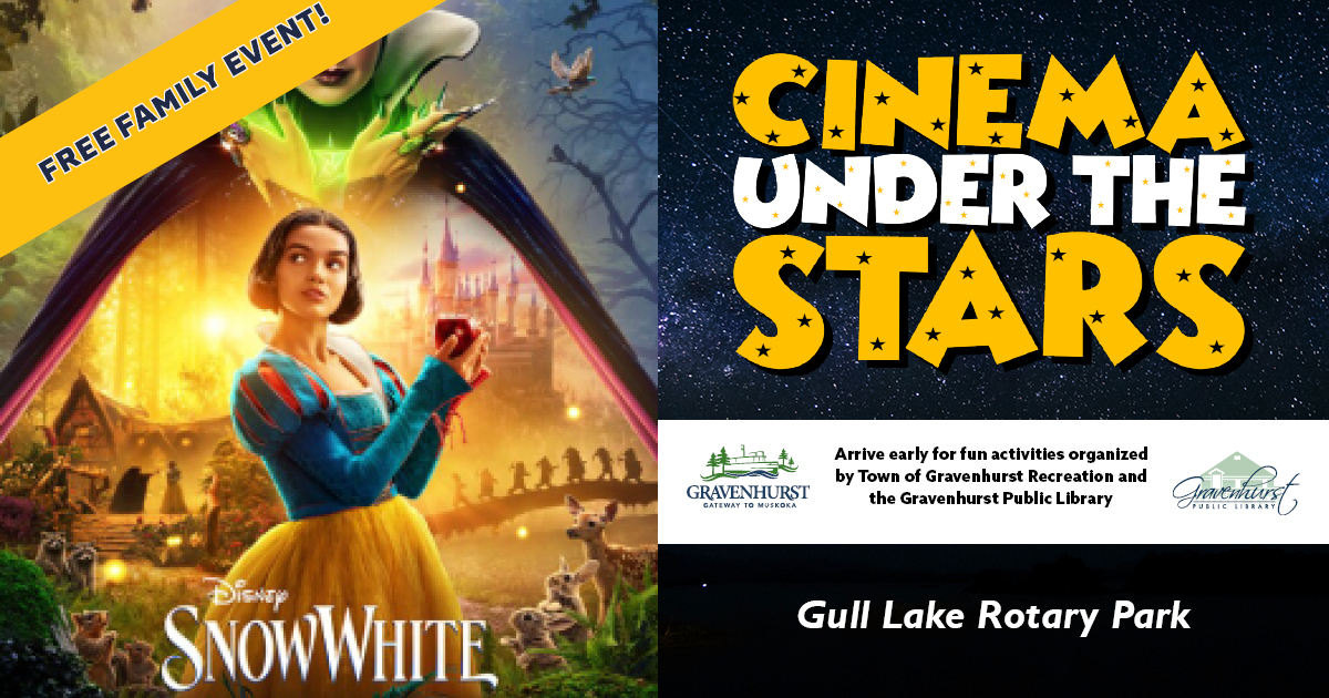⭐ Cinema Under the Stars ⭐  
Snow White (2025)
Thursday, August 21 
Gull Lake Rotary Park  
FREE  
Fun activities at 7 pm, film at dusk  
gravenhurst.ca/visit-gravenhu…