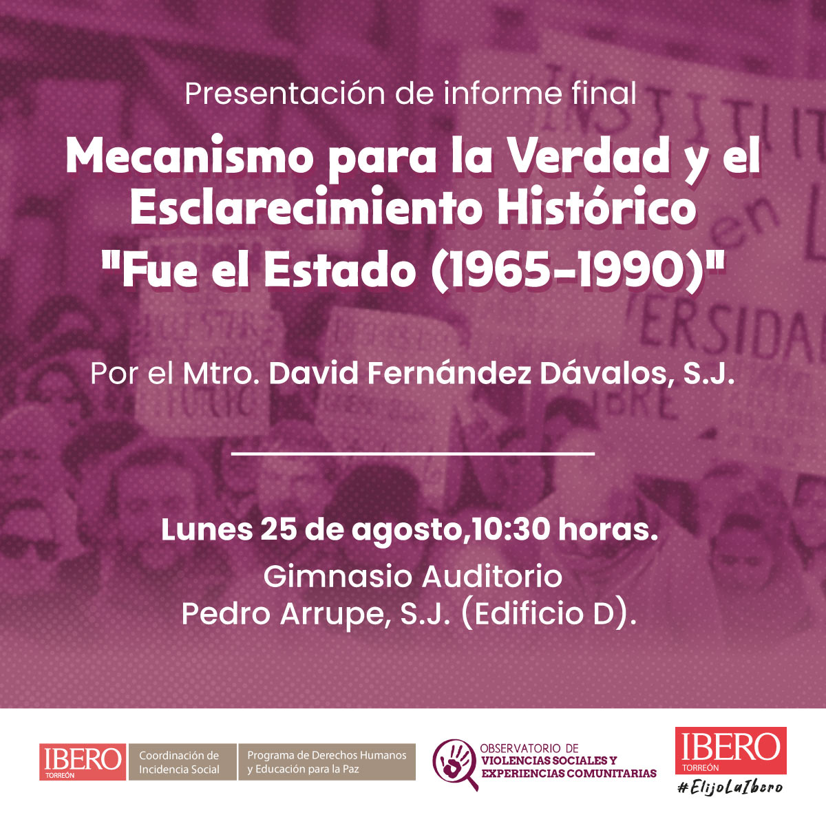 Ibero Torreón (@iberotorreon) on Twitter photo Presentación de informe final:
Mecanismo para la Verdad y el Esclarecimiento Histórico "Fue el Estado (1965-1990)".
Por el Mtro. David Fernández Dávalos, S.J.
Lunes 25 de agosto,10:30 horas.
Gimnasio Auditorio Pedro Arrupe, S.J. (Edificio D).
<a href="/suj_contigo/">Sistema Universitario Jesuita</a>
#ElijoLaIbero Presentación de informe final:
Mecanismo para la Verdad y el Esclarecimiento Histórico "Fue el Estado (1965-1990)".
Por el Mtro. David Fernández Dávalos, S.J.
Lunes 25 de agosto,10:30 horas.
Gimnasio Auditorio Pedro Arrupe, S.J. (Edificio D).
<a href="/suj_contigo/">Sistema Universitario Jesuita</a>
#ElijoLaIbero