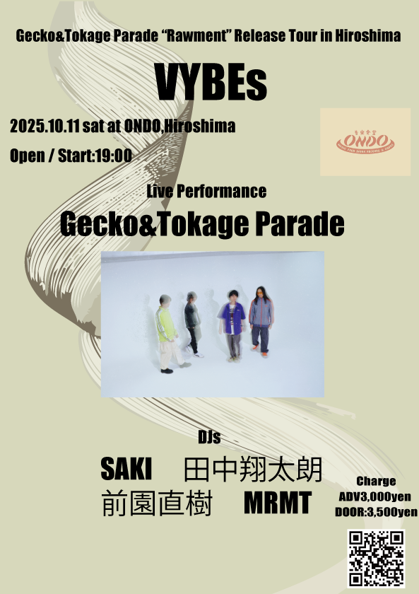 Gecko_band's tweet photo. 【西日本2Days①】
2025.10.11(土) at 広島ONDO

Rawment Release Tour in Hiroshima

“VYBEs”

Open/Start:19:00
ADV:3,000yen / DOOR:3,500yen

Live:Gecko&Tokage Parade

DJs:SAKI / 田中翔太朗 / 前園直樹 / MRMT

ドラム昴の故郷広島公演、今回は異色のDJたちとの共演！！トカゲはツアー中最長のロングセットライブをお届けする予定です。踊りましょう！

予約：本公演に限りメール・DMでの予約を受け付けています。お名前・連絡先・枚数を明記の上ご連絡ください。