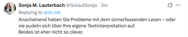 Es ist schade um <a href="/SolautSonja/">Sonja M. Lauterbach</a> - wenn man Sie bei unseriöser Argumentation erwischt, greift sie bedenkenlos zu ad hominem. Das war früher nicht so.

Natürlich ist die Antwortfunktion aus, da ihr die Sachargumente fehlen.