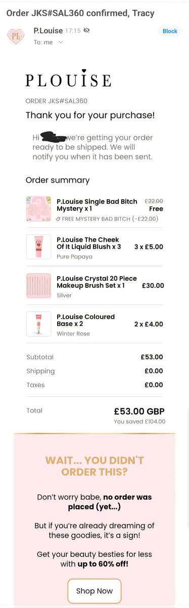 Absolutely awful marketing technique from PLouise.  An email arrives looking like an order has been placed, which you haven't, making you think you've had some sort of fraud on your account.

It is only when scrolling down to the bottom it is then revealed this isn't an order at