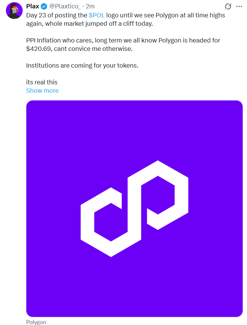 Day 23 of posting the $POL logo until we see <a href="/0xPolygon/">Polygon</a>  at all time highs again, whole market jumped off a cliff today 

PPI Inflation who cares, long term we all know Polygon is headed for $420.69, cant convice me otherwise.

Institutions are coming for your tokens

its real