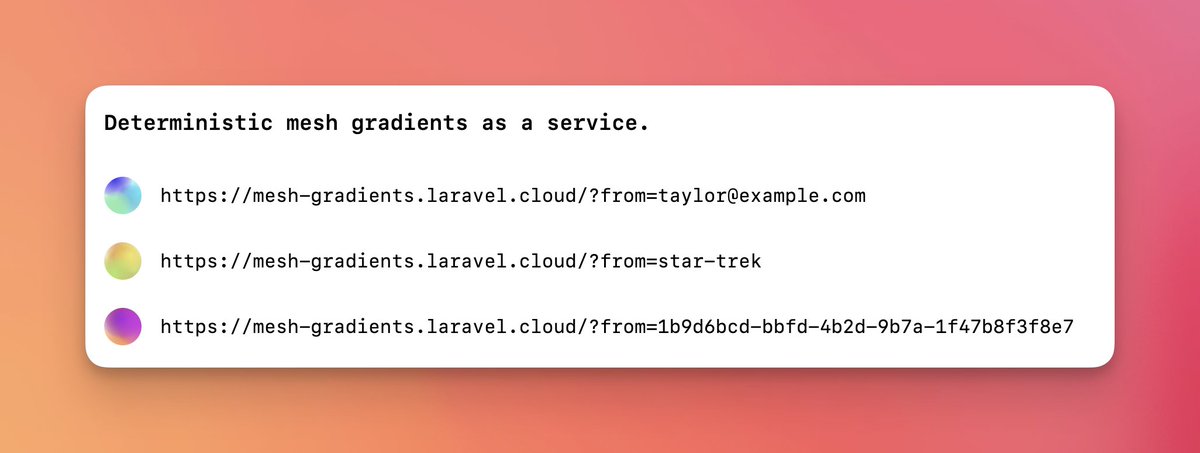 taylorotwell's tweet image. I built a little service that generates pretty, deterministic mesh gradients from any seed — perfect for unique avatars. 🎨
Shipped on Laravel Cloud btw.
mesh-gradients.laravel.cloud