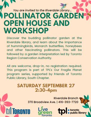 Learn about the importance of hummingbirds, Monarch butterflies, honeybees and other pollinators on Saturday, September 27 at 2:30 pm led by Toronto Region Conservation Authority. Riverdale Library, 370 Broadview Ave, 416-393-7720.
<a href="/torontolibrary/">Toronto Public Library</a>  <a href="/TRCA_HQ/">Toronto and Region Conservation Authority</a>  <a href="/cityoftoronto/">City of Toronto 🇨🇦</a>