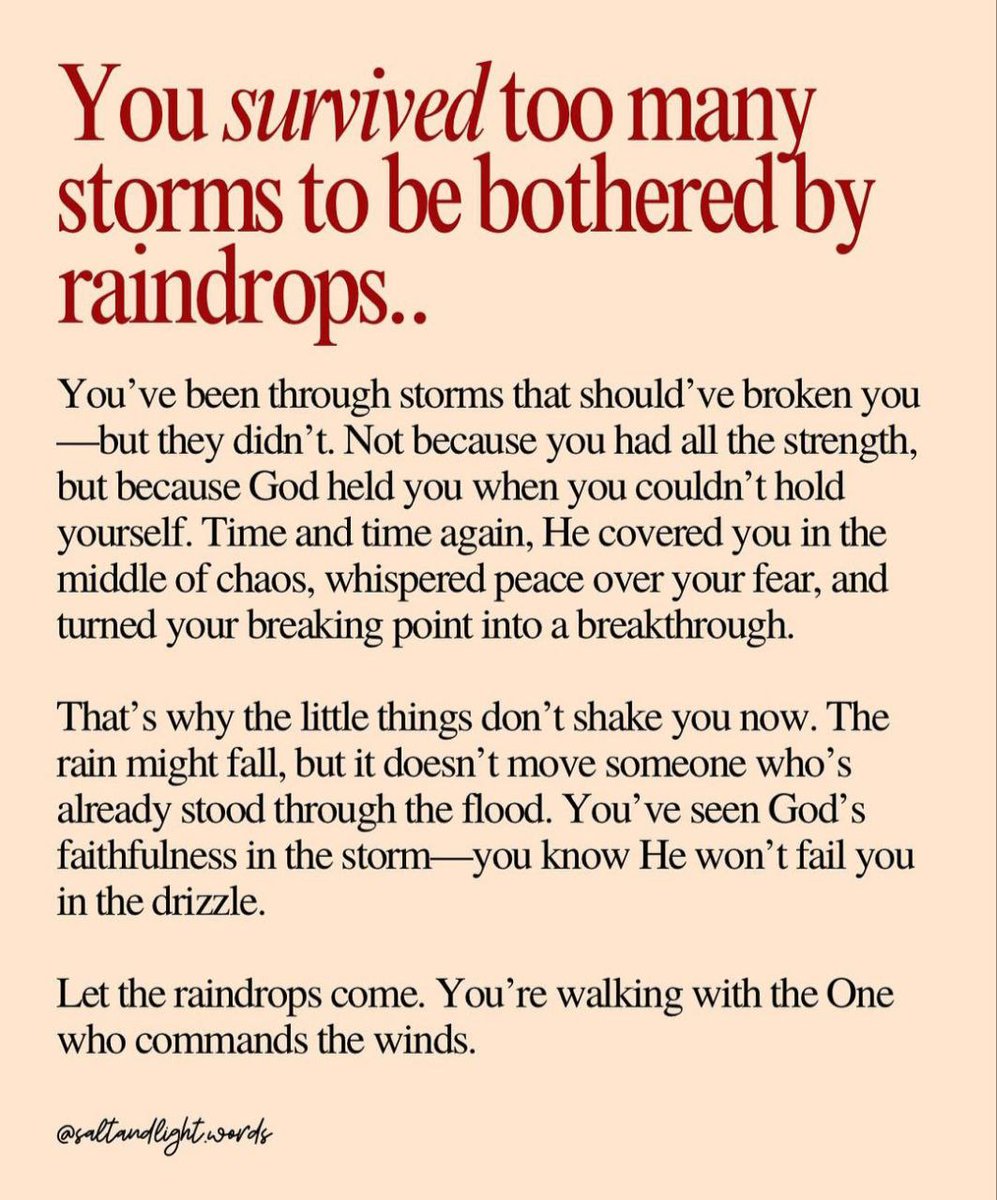 You survived too many storms to be bothered by raindrops