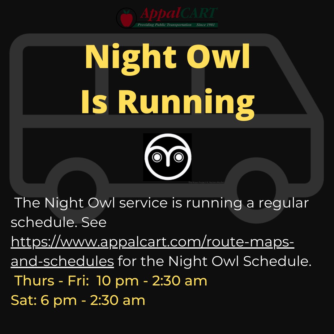The Night Owl service is running a regular schedule. See appalcart.com/route-maps-and… for the Night Owl Schedule.
Thurs - Fri: 10 pm - 2:30 am
Sat: 6 pm - 2:30 am