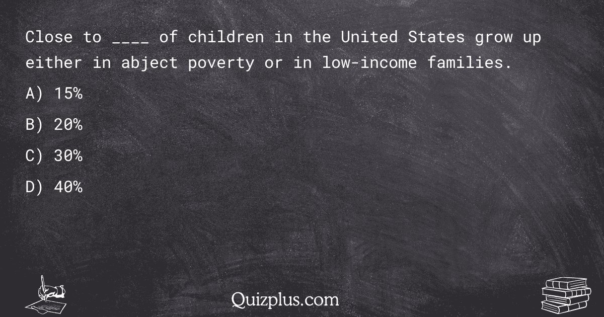 quizplus_exams's tweet image. Close to ____ of children in the United States grow up either in abject poverty or in low-income families.

Get Answer: 👉 quizplus.com/quiz/87020-qui…

#SolvedPapers #HairAcademy #exams