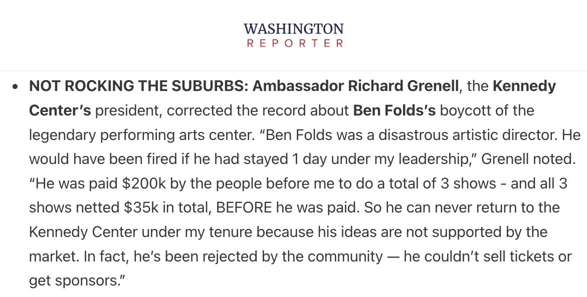 Richard Grenell (@richardgrenell) on Twitter photo . <a href="/MatthewFoldi/">Matthew Foldi</a> is exactly right.
Ben Folds was a disastrous addition to the <a href="/kencen/">The Kennedy Center</a> and couldn’t raise money or sell tickets. . <a href="/MatthewFoldi/">Matthew Foldi</a> is exactly right.
Ben Folds was a disastrous addition to the <a href="/kencen/">The Kennedy Center</a> and couldn’t raise money or sell tickets.