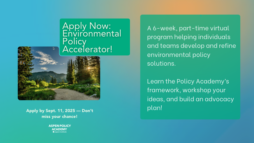 Got an environmental policy idea that needs polish? Join our virtual Environmental Policy Accelerator! Get expert feedback and build an advocacy plan to put into action. Apply yourself or in teams of up to 4 by Sept 11: aspenpolicyacademy.org/program/enviro…