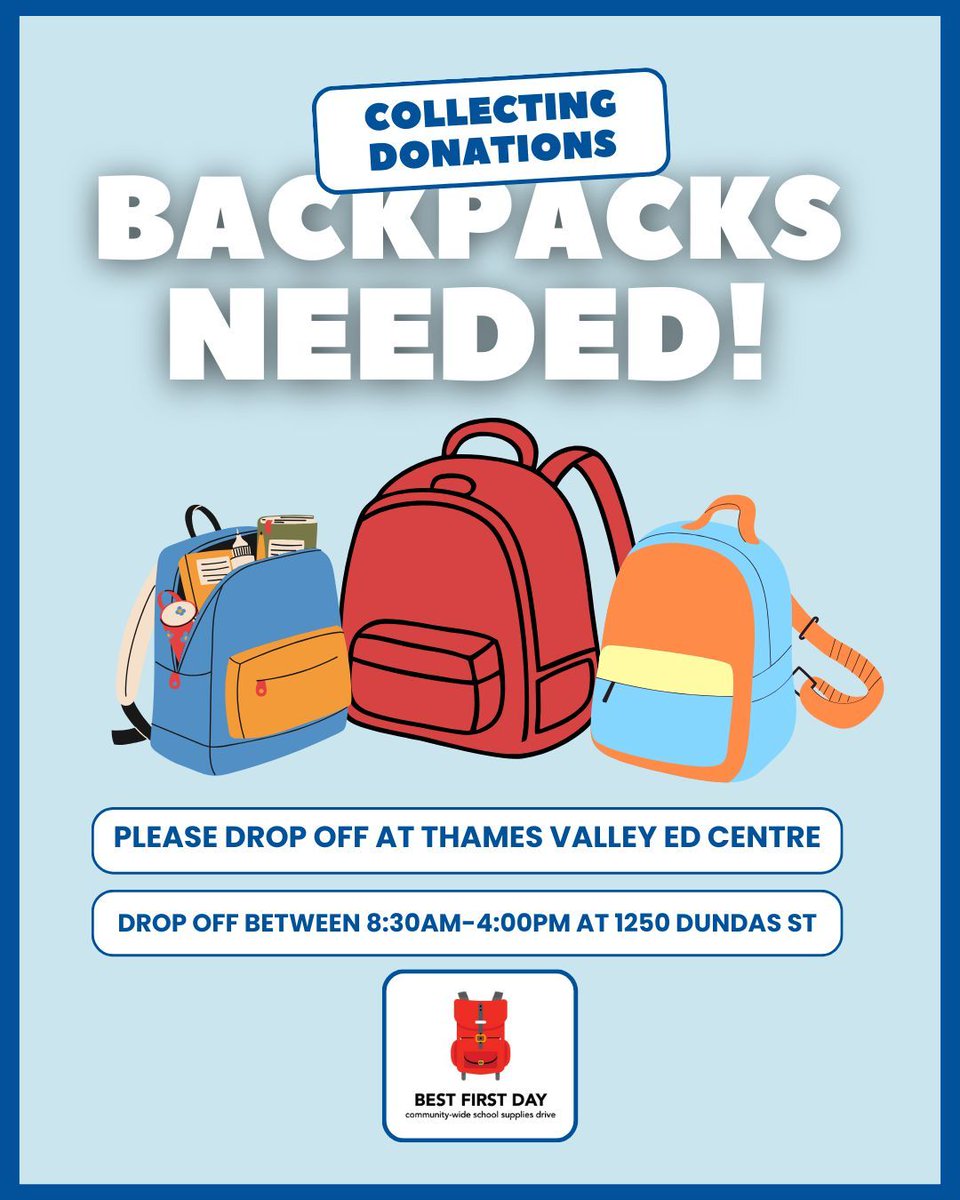 The Best First Day program is in need of backpacks! If you have any backpacks to donate, stop by the Thames Valley Education Centre Reception at 1250 Dundas St between the hours of 8:30am - 4:00pm. We are collecting brand new backpacks only. No used or company branded items!