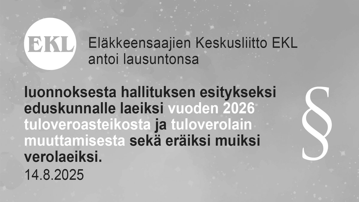 Eläkkeensaajien Keskusliitto EKL antoi lausuntonsa luonnoksesta hallituksen esitykseksi eduskunnalle laeiksi vuoden 2026 tuloveroasteikosta ja tuloverolain muuttamisesta sekä eräiksi muiksi verolaeiksi.

#eläkkeensaajat #palkansaajat #työlliset #verotus

ekl.fi/site/assets/fi…