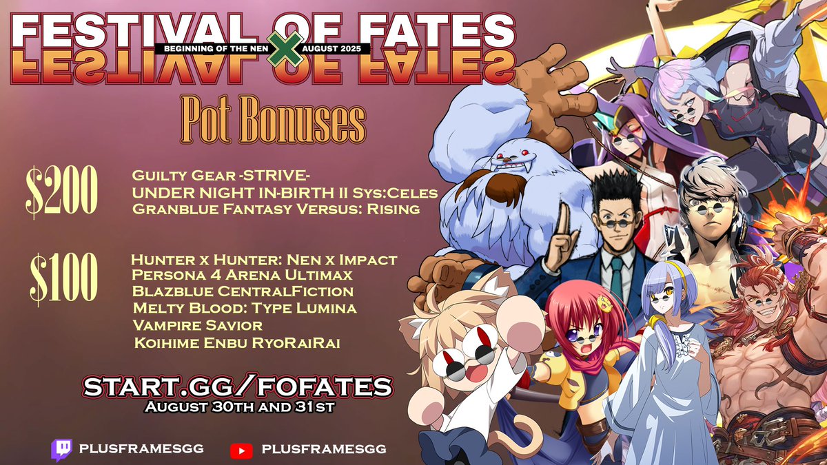 It pays to play at Festival of Fates: Beginning of the Nen! Here's the Pot Bonus breakdown for the event:

**$200 Pot Bonus #GGST #UNI2 #GBVSR 
**$100 Pot Bonus #HXHNI #P4U2 #BBCF #MBTL #VSAV #恋姫演武 

Normal Registration is still open until August 23rd! start.gg/fofates