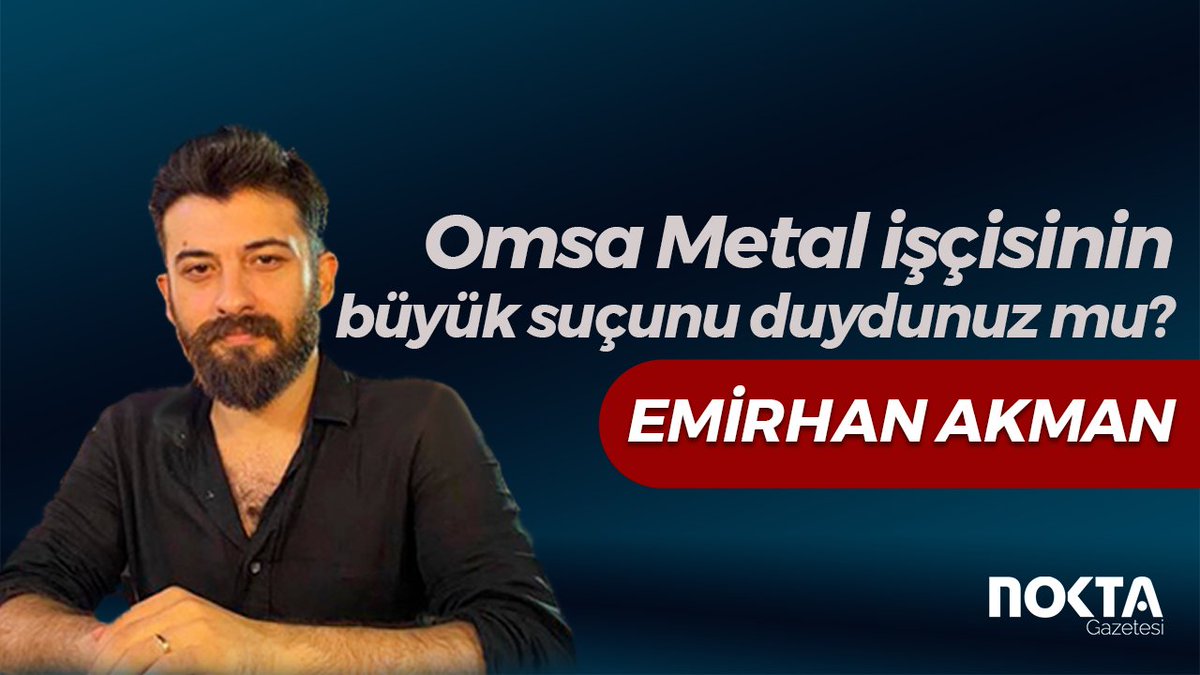 Omsa Metal işçisinin büyük suçunu duydunuz mu? | Emirhan Akman | Nokta Gazetesi noktagazetesi.com.tr/yazarlar/emirh… #emirhanakman #omsametal