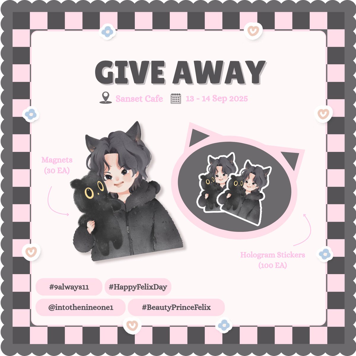 intothenineone1's tweet image. {pls rt} Give Away
-- ♡#9always11

🐈‍⬛ Magnets 30 EA
🐈‍⬛ Hologram Stickers 100 EA

-- ♡ details 
🗓️ : 13 - 14 Sep 2025
🕥 : TBA 
📍 : @sansetcafe_

#BeautyPrinceFelix 
#HAPPYFELIXDAY