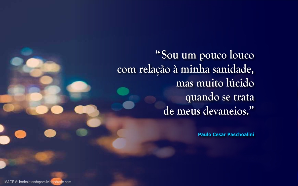 PaschoaliniPc's tweet photo. LUCIDEZ:
.
“Sou um pouco louco
com relação à minha sanidade,
mas muito lúcido quando
se trata de meus devaneios.”
.
[ TEXTO: Paulo Cesar Paschoalini ]
https://t.co/q3txDXNgtf
.
#paschoalini - #pirafraseando - #pcpaschoalini - #lucidez - #louco - #loucura - #sanidade - #devaneios https://t.co/wf6fKAVqLP