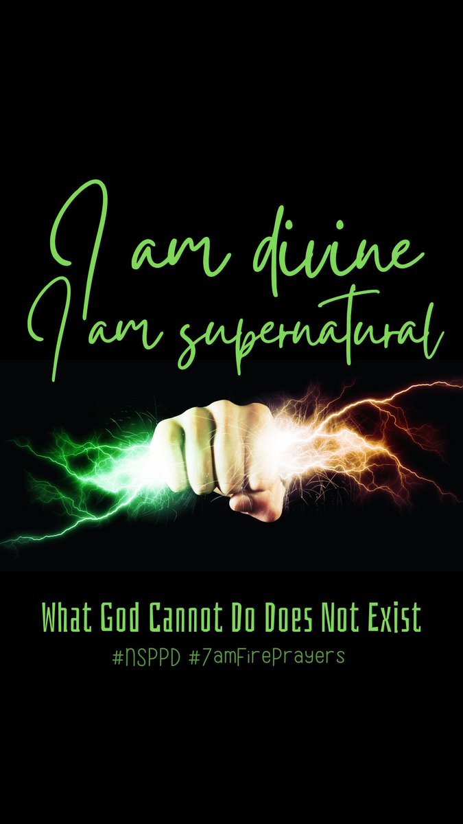 I AM DIVINE I AM SUPERNATURAL. WHAT GOD CAN NOT DO DOES NOT EXIST. #NSPPD #7AMFIREPRAYER
