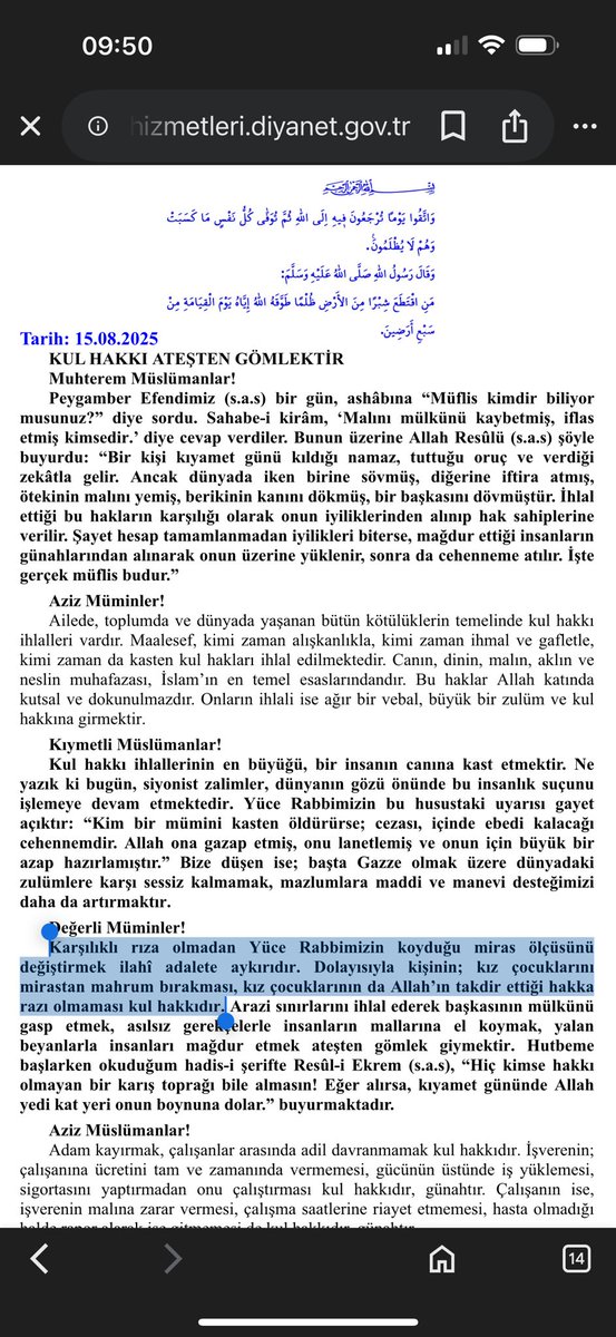 Diyanet İşleri Başkanlığı tarafından bugün (15 Ağustos 2025) tüm camilerde okutulacak Cuma Hutbesi.
-Mirastan pay alacak kadınlara, erkeğin alacağının yarısına razı gelmesi tavsiye edildi.  
-Medeni kanuna ve yasalara aykırı.
"Atatürk'ü ve kadını Türkiye'den çıkarın, geriye