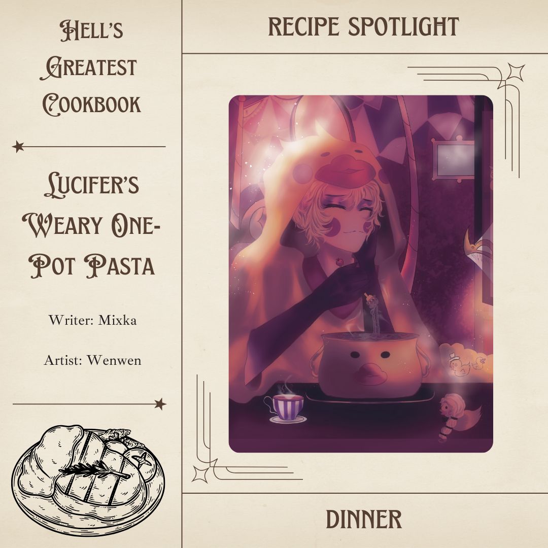😈 🍝 🍲  After a long day at work (making ducks) get cosy and warm yourself up with Lucifer's comforting One-Pot pasta!

Recipe Spotlight: Writer- <a href="/Mixkarules18/">Mixka🔞</a> Artist- <a href="/wenwenhzbn/">Wenwen 雯雯 ┊ COMMISSION OPEN✨🍎</a>
#HGCB #HellsGreatestCookbook #HazbinHotel #Fanzine
Pre-Orders Open! hellsgreatestcookbook.bigcartel.com