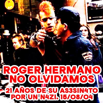 21 años sin Roger, as3sin4do por el n4zi Aitor Dávila el 15 de agosto de 2004.

Ni olvido ni perdón.

No te olvidamos hermano, siempre estarás en nuestros corazones. 🐭💜