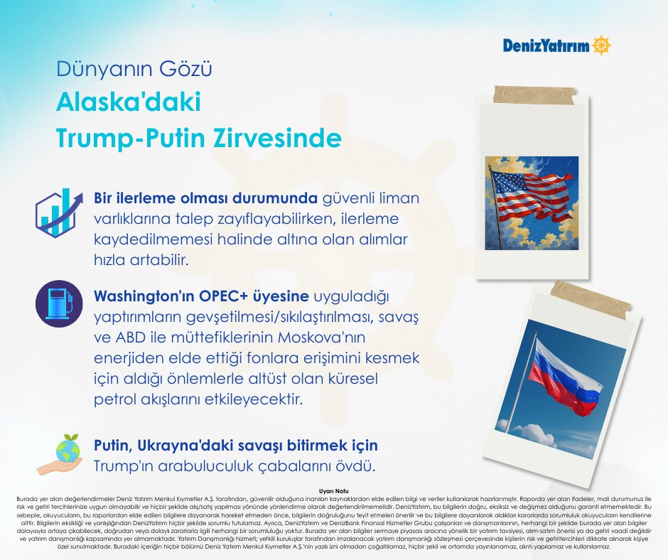 Deniz_Yatirim's tweet photo. Gözler #Alaska'daki Zirvede! 

Peki görüşme ile ilgili neler oldu ve görüşme sonrası piyasalarda neler bekleniyor?

📊 #Trump-#Putin zirvesinde bir ilerleme kaydedilmesi durumunda güvenli liman varlıklarına talep zayıflayabilirken; herhangi bir ilerleme kaydedilmemesi halinde altına olan alımlar hızla artabilir.

🛢️ Washington'ın OPEC+ üyesine uyguladığı yaptırımların gevşetilmesi veya sıkılaştırılması, savaş ve #ABD ile müttefiklerinin #Moskova'nın enerjiden elde eƫtiği fonlara erişimini kesmek için aldığı önlemlerle altüst olan küresel petrol akışlarını etkileyecektir.

✅ Putin, #Ukrayna'daki savaşı bitirmek için Trump'ın arabuluculuk çabalarını övdü.