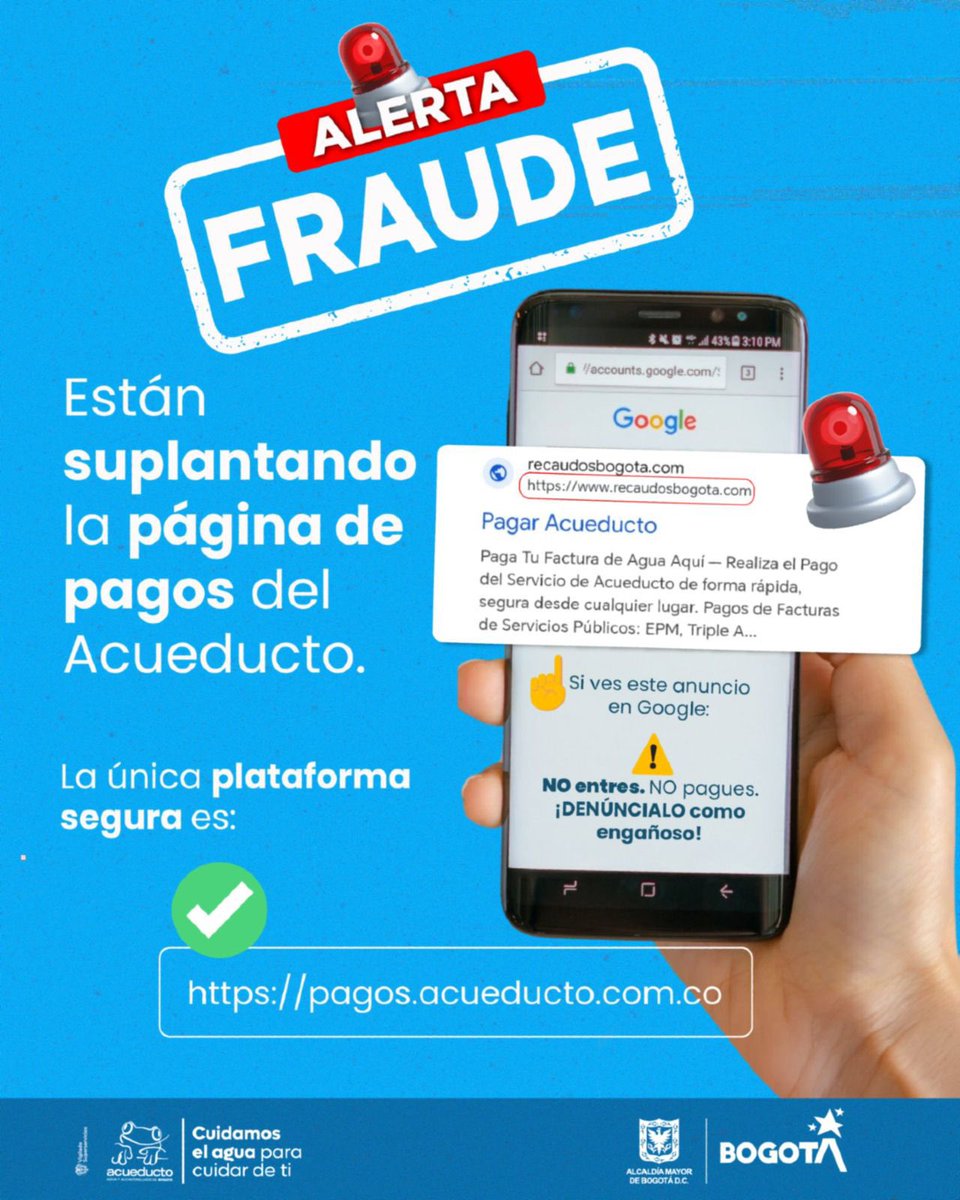 Bogota's tweet photo. 🚨 ¡Atención!🚨
Está circulando un anuncio falso en Google que suplanta nuestra plataforma de pagos. Si lo ves:

⚠️ NO ingreses al enlace
⚠️ NO realices pagos desde ahí
🚫 DENÚNCIALO como engañoso. 
https://t.co/N9LTrW3Nd2

💰Paga fácil y seguro en 👉 https://t.co/hW4nBWxGsJ

📌 Conoce todos los canales oficiales, presenciales y virtuales ingresando a: https://t.co/yYQqz144bK

Desde la Empresa de Acueducto de Bogotá cuidamos el agua y tu bolsillo para cuidar de ti.