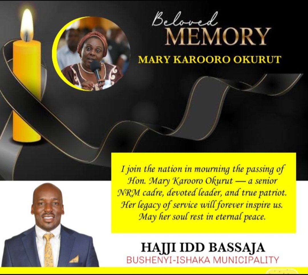 BELOVED MEMORY
MARY KAROORO OKURUT
I join the nation in mourning the passing of
Hon. Mary Karooro Okurut, a senior
NRM cadre, devoted leader, and true patriot.
Her legacy of service will forever inspire us.
May her soul rest in eternal peace.
#BushenyiIshaka #Hajjiiddibassajja