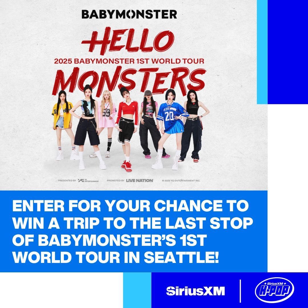 SiriusXM K-Pop (@siriusxmkpop) on Twitter photo HELLO MONSTERS! @SiriusXM listeners for a chance to win a VIP trip for 2 to see <a href="/YGBABYMONSTER_/">BABYMONSTER</a> on the last stop of their <HELLO MONSTERS> Tour in Seattle on 9/12!
Visit siriusxm.com/babymonsterlive for rules & details.
NoPurchNec. US/21+.
#BABYMONSTER HELLO MONSTERS! @SiriusXM listeners for a chance to win a VIP trip for 2 to see <a href="/YGBABYMONSTER_/">BABYMONSTER</a> on the last stop of their <HELLO MONSTERS> Tour in Seattle on 9/12!
Visit siriusxm.com/babymonsterlive for rules & details.
NoPurchNec. US/21+.
#BABYMONSTER