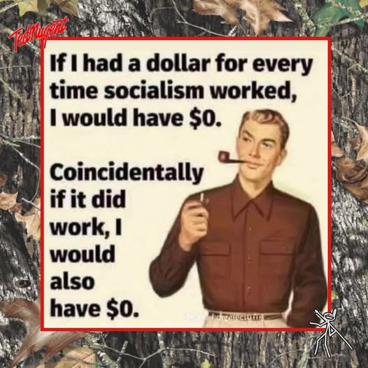 Yes!

If I had a dollar for every time socialism worked, I would have $0.

Coincidentally if it did work, I would also have 0$