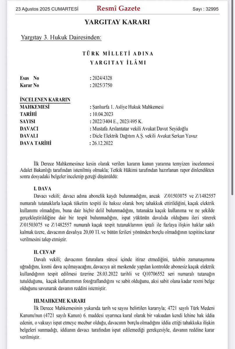 rojdaaltintas's tweet photo. Yargıtay’dan DEDAŞ’a kaçak elektrik kararı📌

Şanlıurfa’da bir vatandaşa, aboneliği bile yokken DEDAŞ “kaçak elektrik” diyerek 20 bin TL borç çıkardı. 

Vatandaş “Benim böyle bir borcum yok” diyerek mahkemeye gitti, menfi tespit davası açtı. 

Ancak mahkeme, “borçlu olmadığını sen ispatla” diyerek davayı reddetti. 

Adalet Bakanlığı bu kararı “kanun yararına bozma” yoluyla Yargıtay’a taşıdı. 

Yargıtay 3. Hukuk Dairesi, kararı bozarak, kaçak elektrik iddiasını vatandaşın değil şirketin ispatlaması gerektiğini ve tek başına tutanağın delil sayılamayacağını vurguladı.