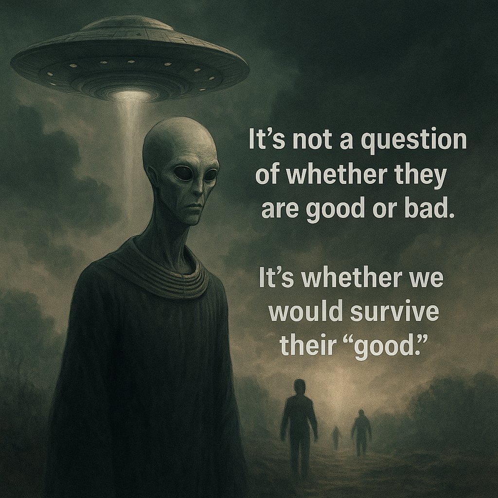 We like to ask if aliens are “good” or “bad.” But those are our words, shaped by our needs. A being can be “good” in its own eyes and still bring chaos to us. Good doesn’t mean safe.

Think about us. Most people don’t wake up wanting to murder deer or destroy songbirds. Yet we