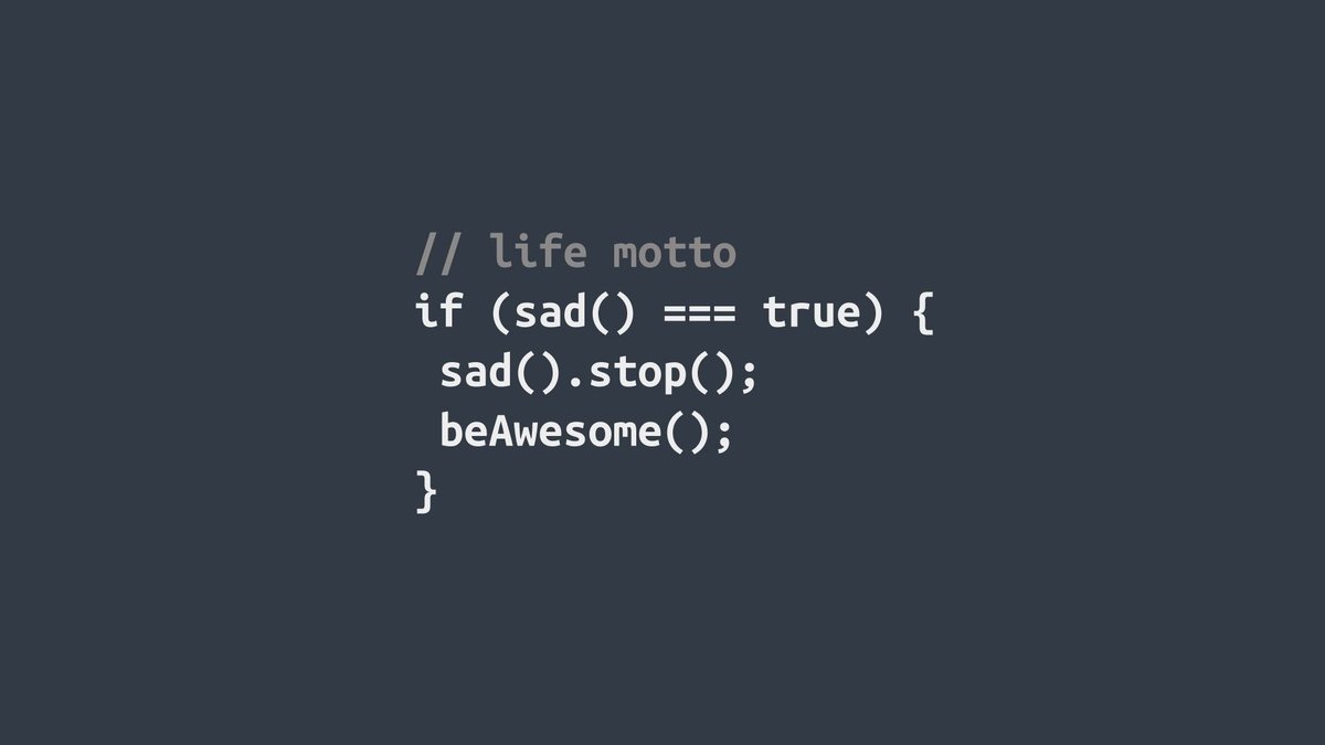A bit of coding 😋 

// life motto
if (sad() === true) {
sad()..stop():
beAwesome();
}
mastodon.cloud/@fluwatue/1150…