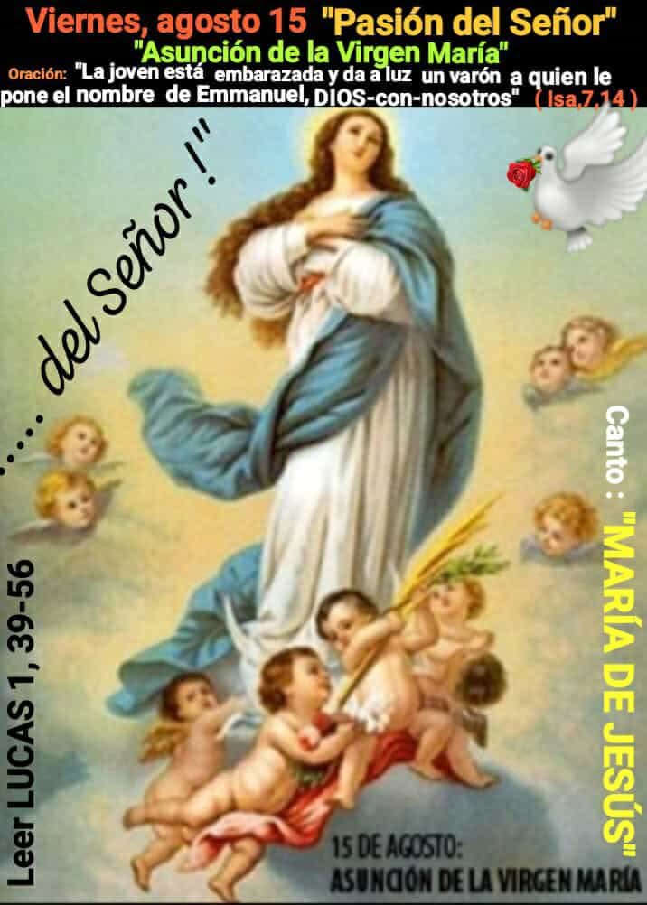 "Viernes  15 de  agosto :
☦️Pasión del SEÑOR"
🌹Asunción de MARÍA"
📖LECTURA DEL EVANGELIO SEGÚN
SAN LUCAS 1,39-56📖
FIESTA DE LA VISITACIÓN DE LA BIENAVENTURADA VIRGEN MARÍA 
"¡ PROCLAMA MI ALMA LA GRANDEZA...!"