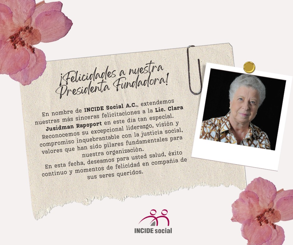En INCIDE Social extendemos nuestras más sinceras felicitciones por su cumpleaños a la Lic. Clara Jusidman, socia y fundadora de nuestra organización y una inalcanzable luchadora social.