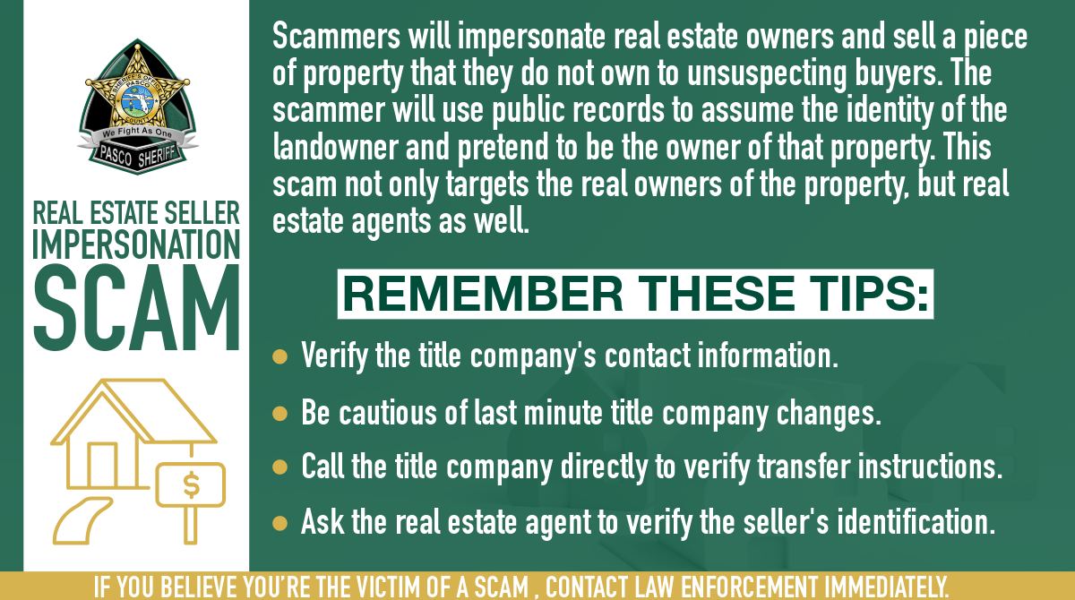 For today's Friday Scam, the Pasco Sheriff's Office wants citizens to be aware of a recent scam that targets homeowners, buyers and real estate agents. Scammers will assume the identity of property owners and sell the vacant property to unsuspecting buyers privately or through