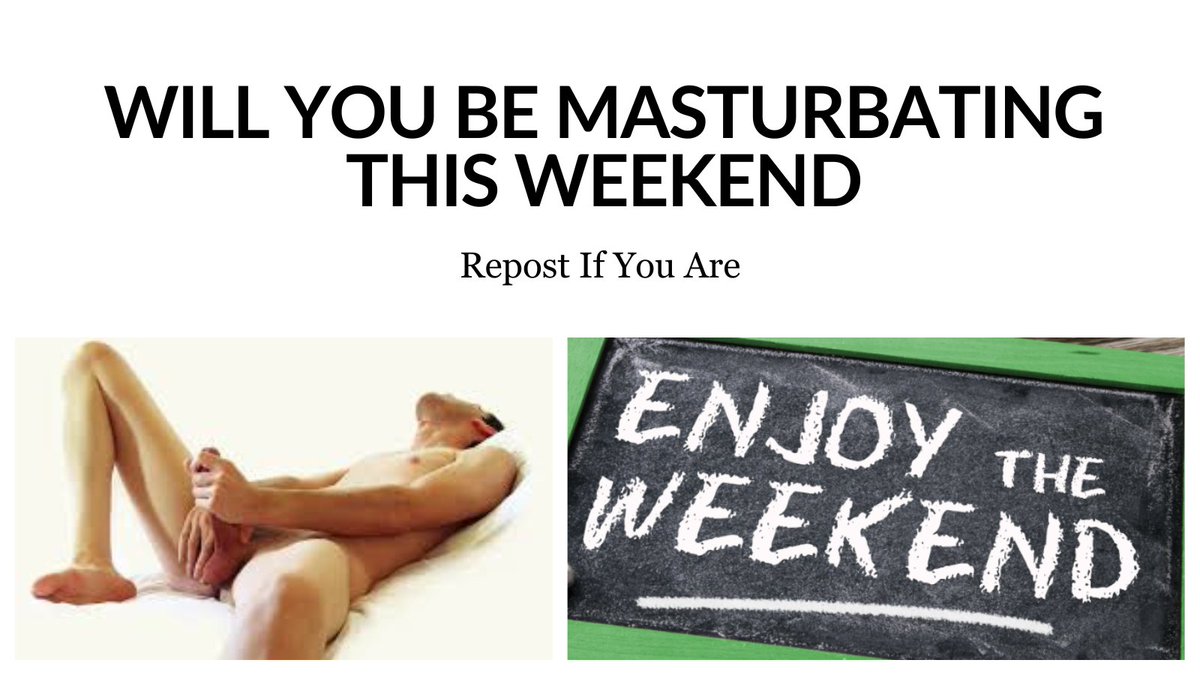 REPOST if you will be masturbating this weekend. Join the brotherhood that will be jerking off.