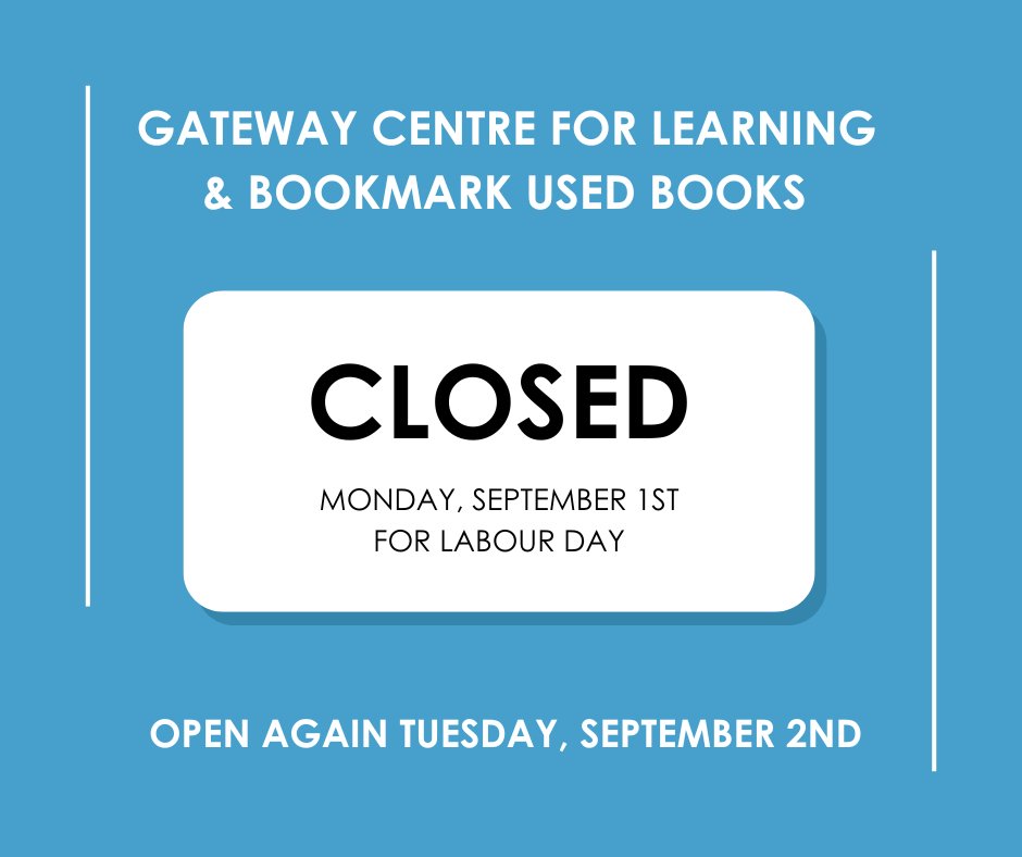 Gateway Centre for Learning and Bookmark Used Books will be closed on Monday, September 1st for Labour Day. We will be open again Tuesday, September 2nd during our regular business hours. Have a great long weekend!